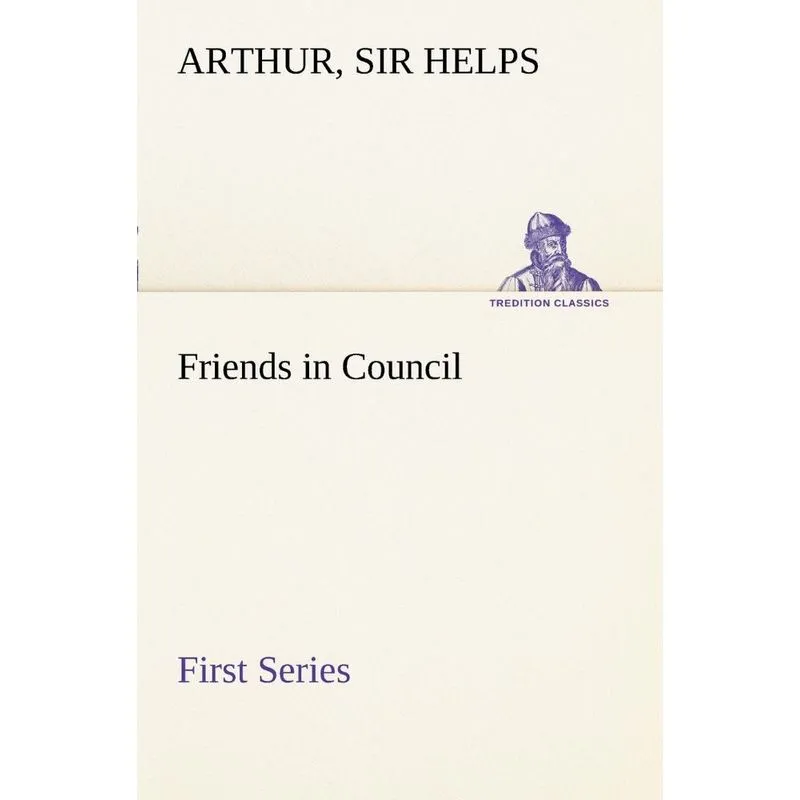 Friends in Council - First Series