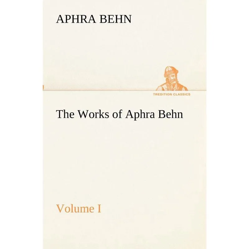 The Works of Aphra Behn, Volume I