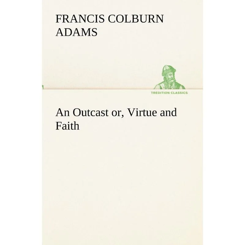 An Outcast or, Virtue and Faith