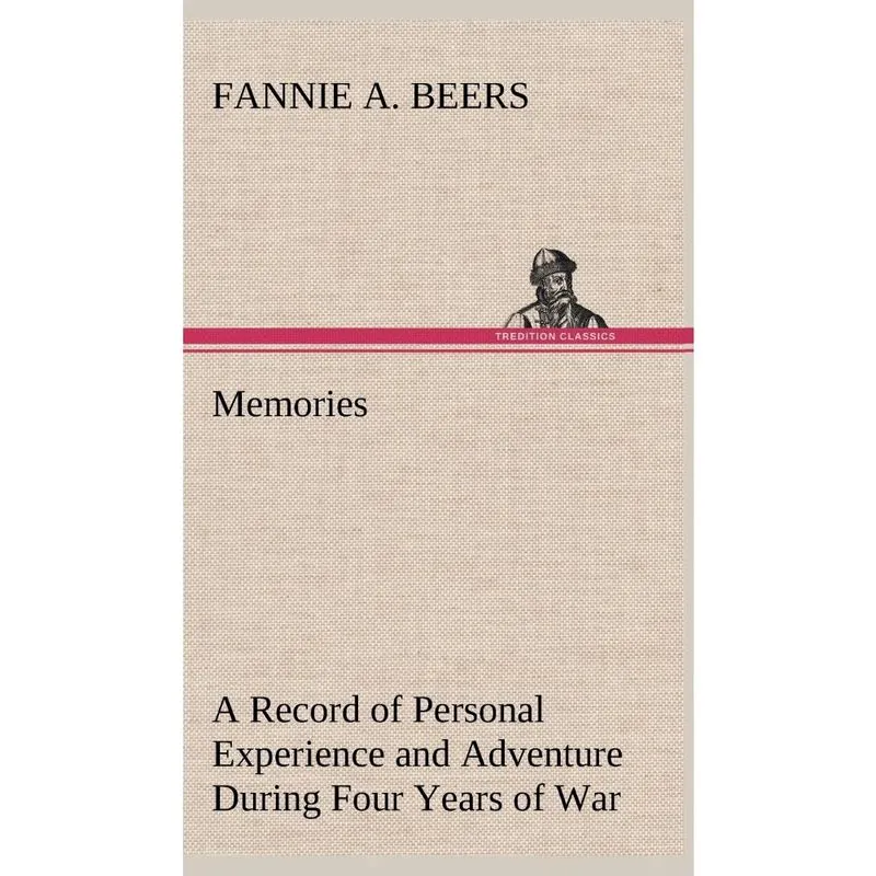 Memories A Record of Personal Experience and Adventure During Four Years of War