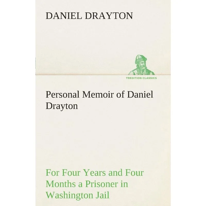 Personal Memoir of Daniel Drayton For Four Years and Four M