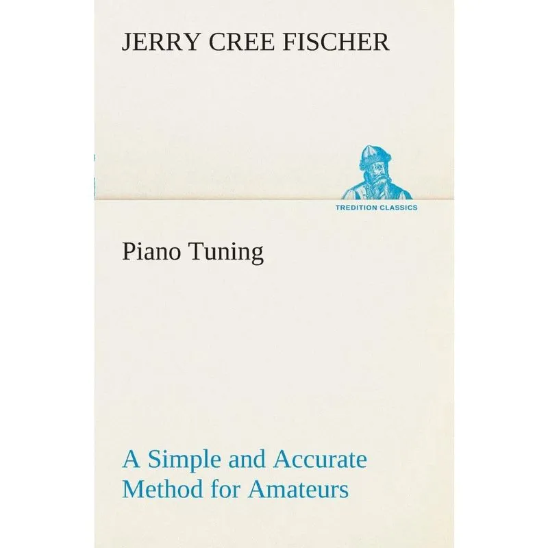 Piano Tuning A Simple and Accurate Method for Amateurs