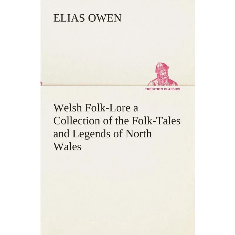 Welsh Folk-Lore a Collection of the Folk-Tales and Legends of North Wales