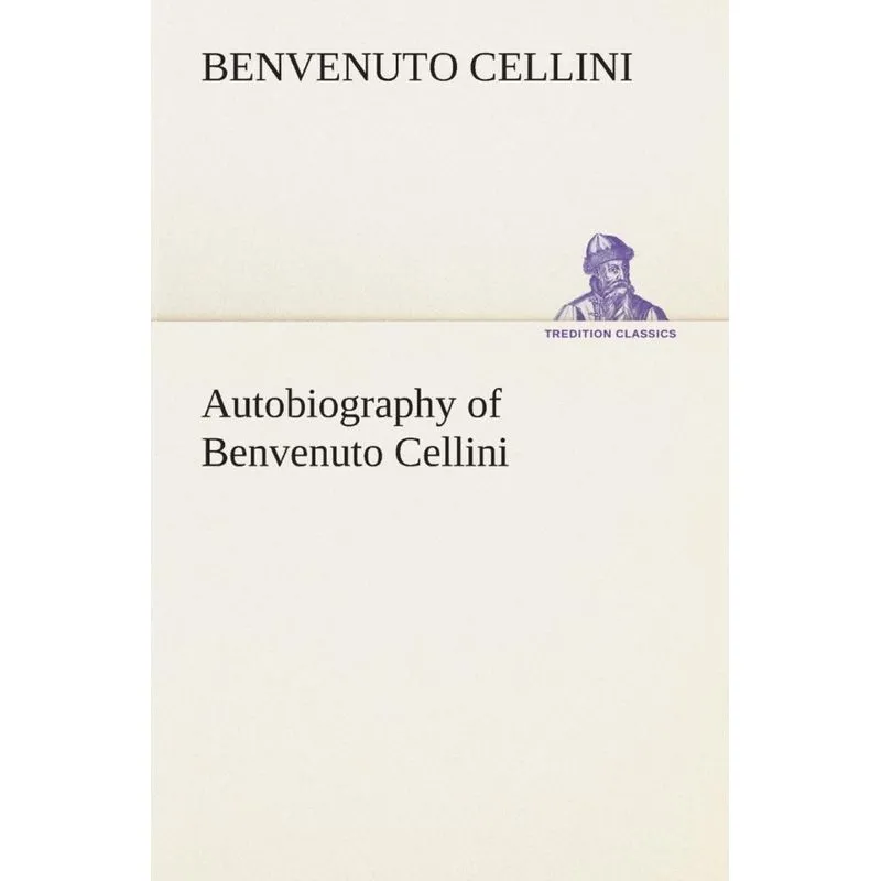 Autobiography of Benvenuto Cellini