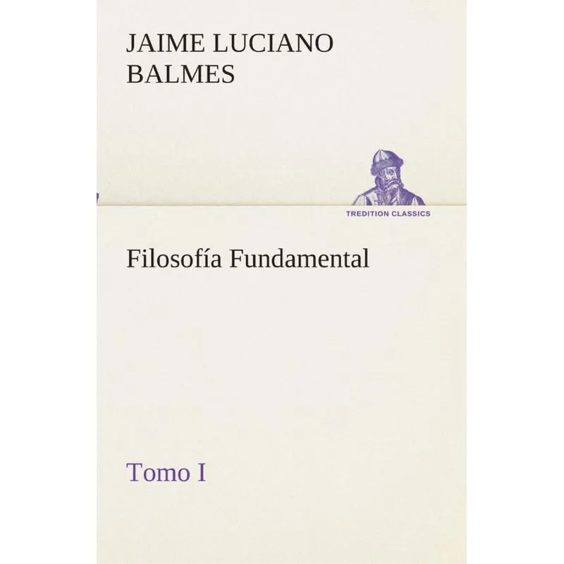 Filosofía Fundamental, Tomo I