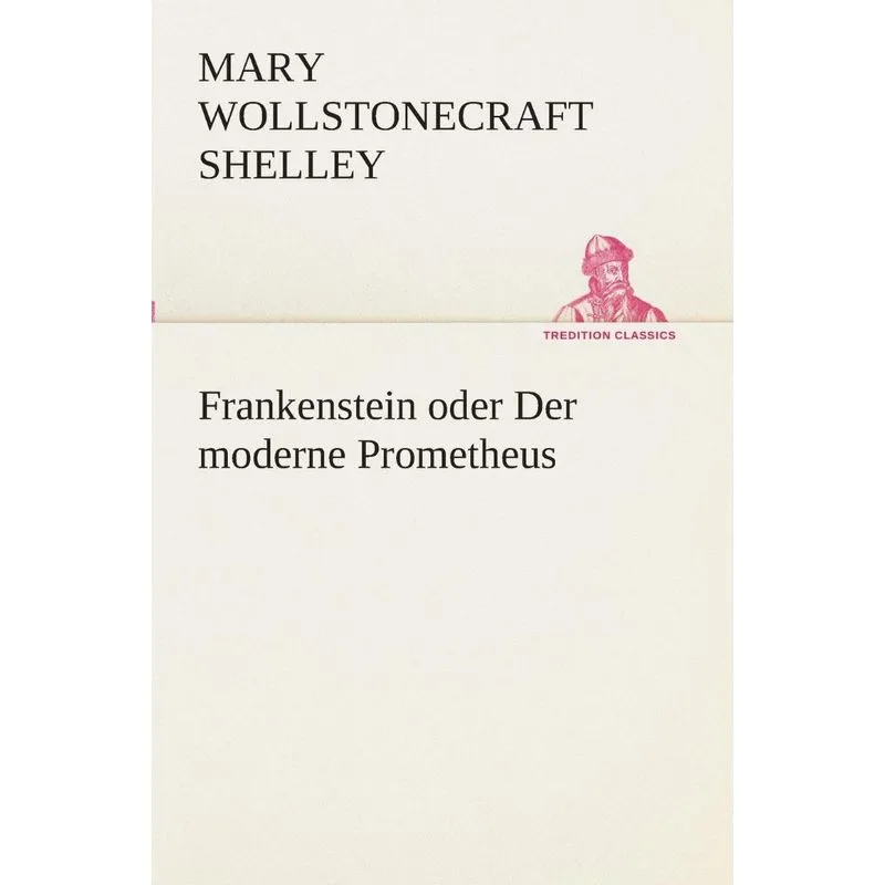 Frankenstein oder Der moderne Prometheus