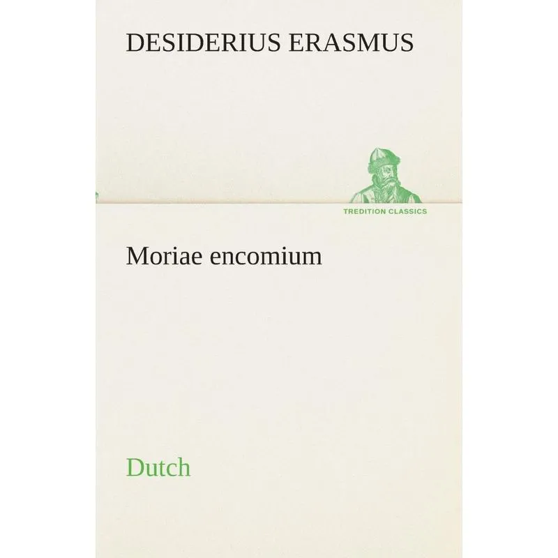 Moriae encomium. Dutch