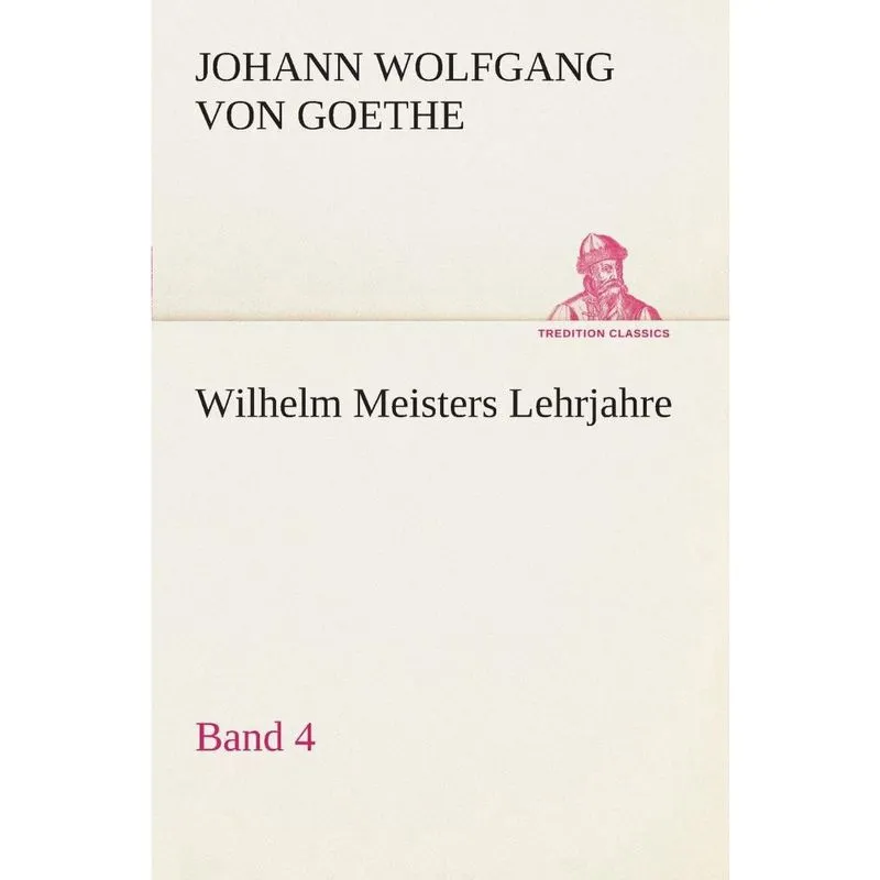 Wilhelm Meisters Lehrjahre - Band 4