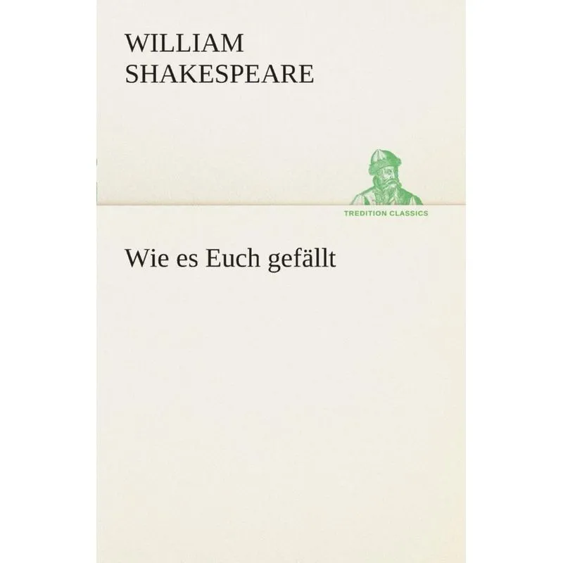Wie es Euch gefällt
