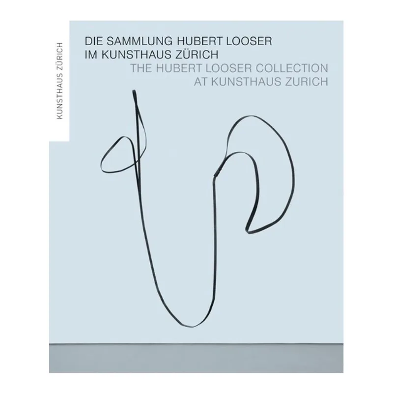 THE HUBERT LOOSER COLLECTION AT KUNSTHAUS ZURICH