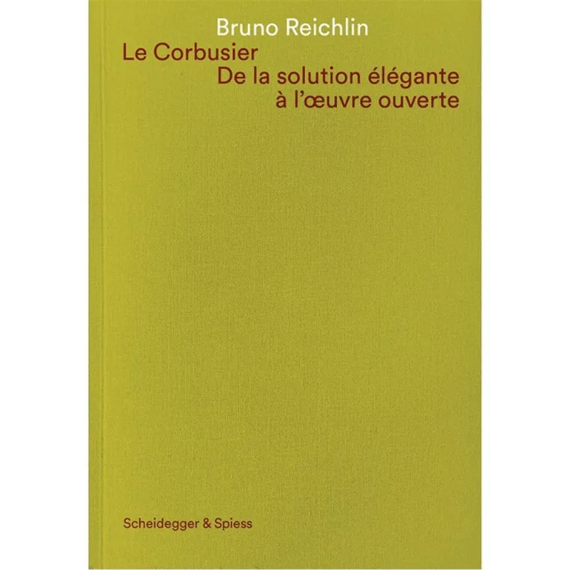 LE CORBUSIER. DE LA SOLUTION ÉLÉGANTE À L OEUVRE OUVERT