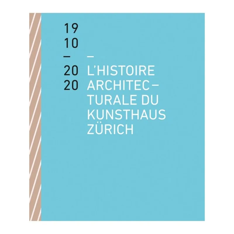 L HISTOIRE ARCHITECTURALE DU KUNSTHAUS ZÜRICH DE 1910 À 2020