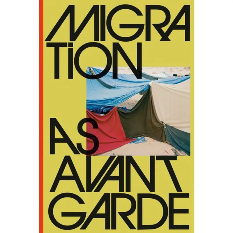 MIGRATION AS AVANT-GARDE