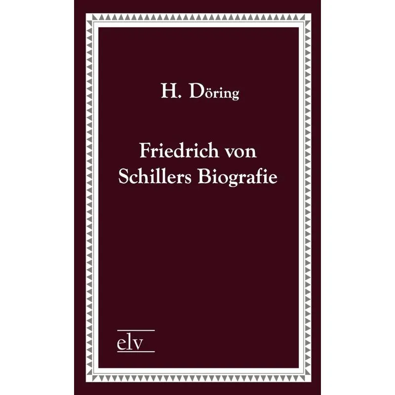 Friedrich Von Schillers Biografie
