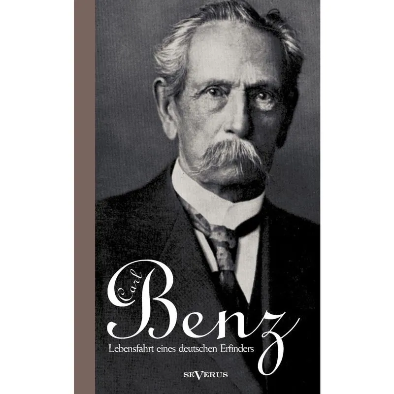 Carl Benz. Lebensfahrt Eines Deutschen Erfinders