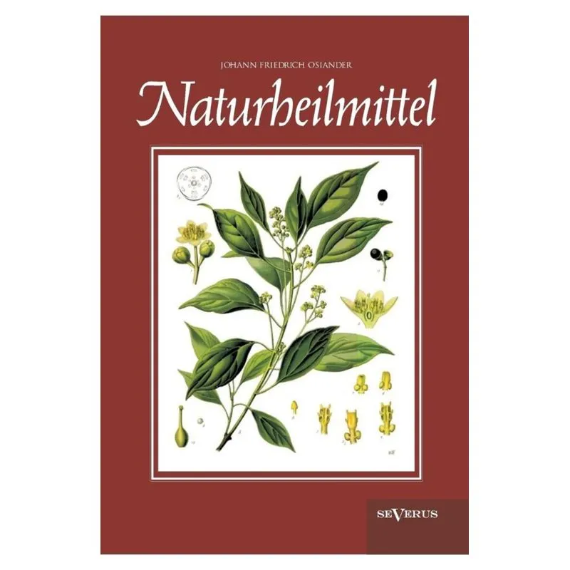 Naturheilmittel - bewährte, nichtpharmazeutische natürliche Heilmittel und Hausmittel gegen Kopfschmerzen, Zahnschmerzen, Entzündungen, Husten, Schnu