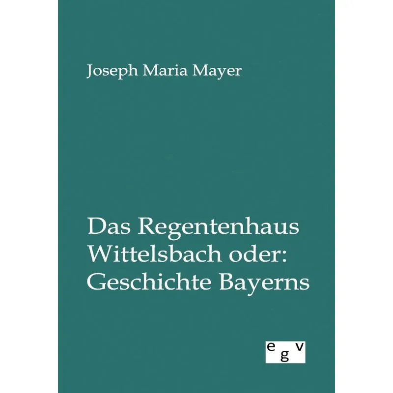 Das Regentenhaus Wittelsbach Oder
