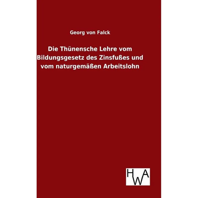 Die Thünensche Lehre vom Bildungsgesetz des Zinsfußes und vom naturgemäßen Arbeitslohn