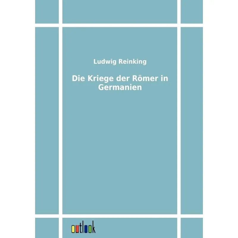 Die Kriege der Römer in Germanien