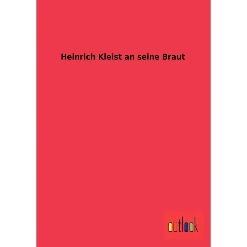 Heinrich Kleist an seine Braut