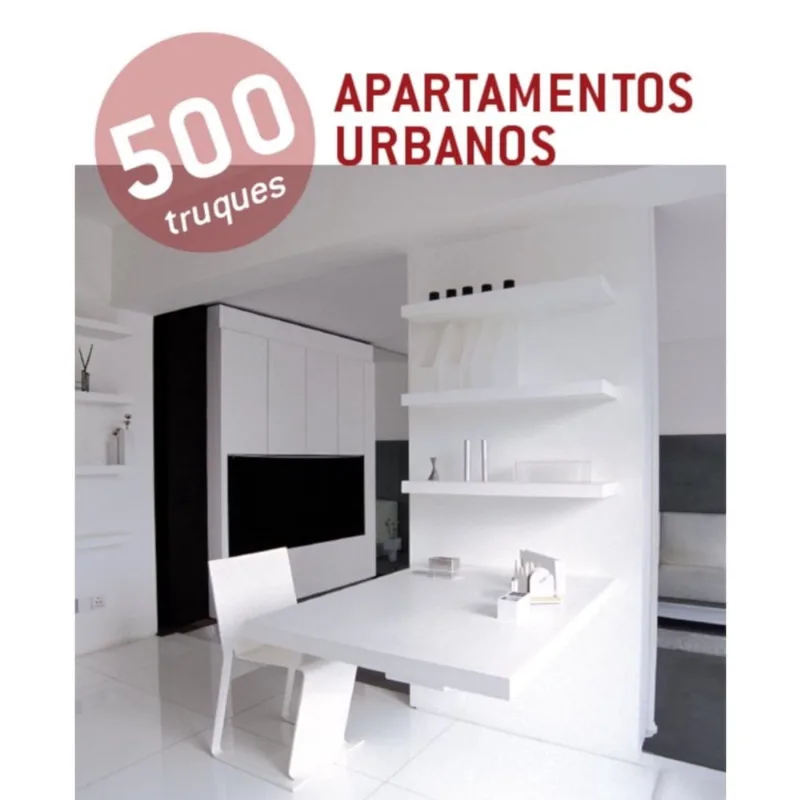 500 Truques: Apartamentos Urbanos 1ª Ed Livro - 500 Truques - Apartamentos urbanos