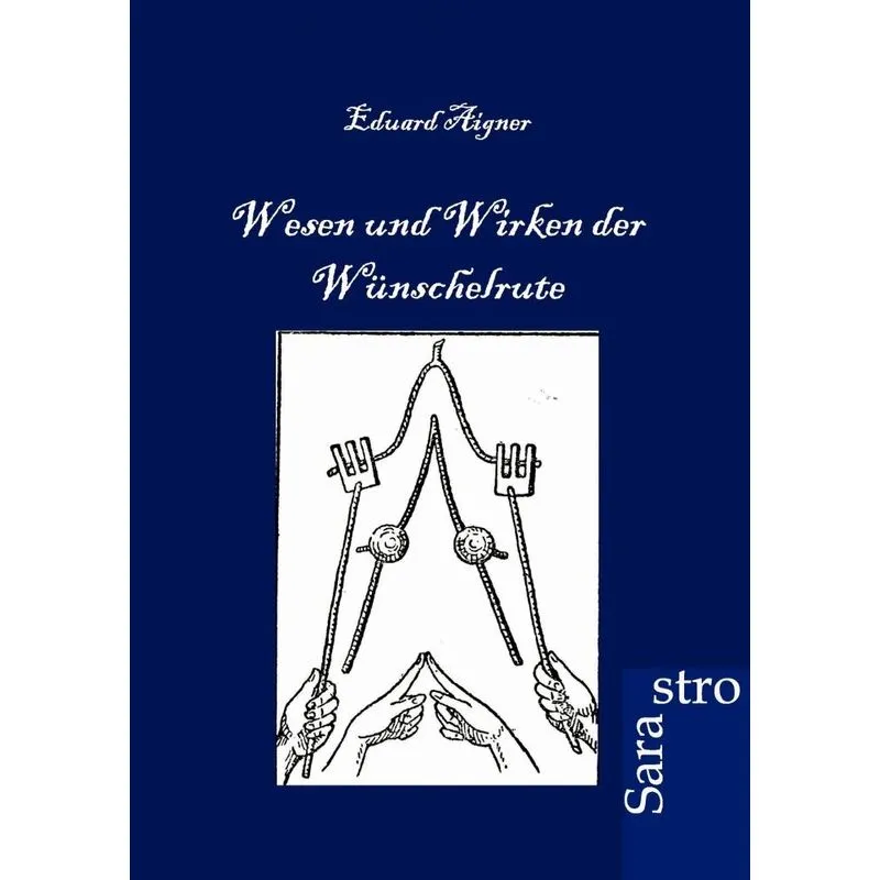 Wesen und Wirken der Wünschelrute