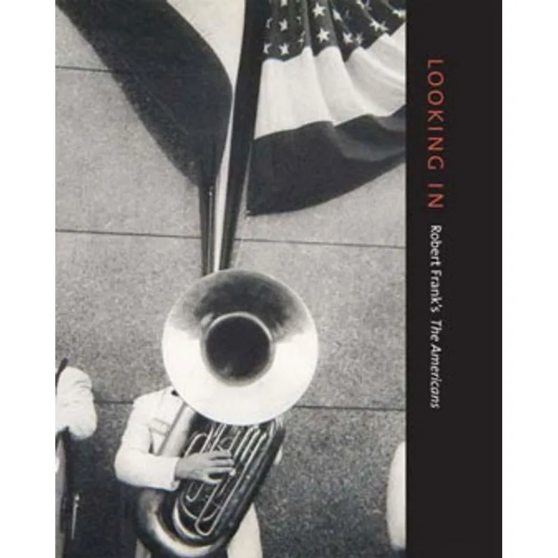LOOKING IN: ROBERT FRANK'S "THE AMERICANS"