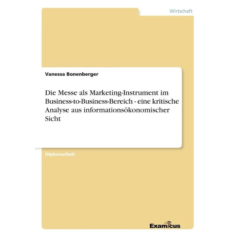 Die Messe als Marketing-Instrument im Business-to-Business-Bereich - eine kritische Analyse aus informationsökonomischer Sicht