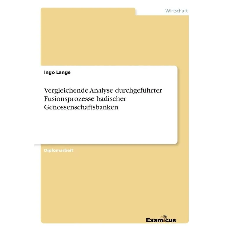 Vergleichende Analyse durchgeführter Fusionsprozesse badischer Genossenschaftsbanken