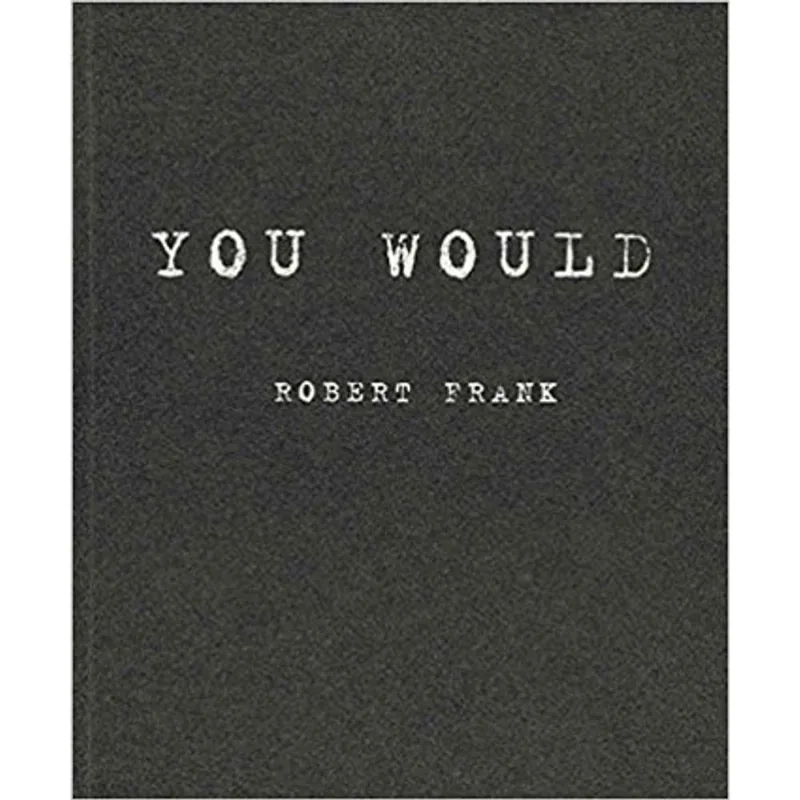 ROBERT FRANK - YOU WOULD