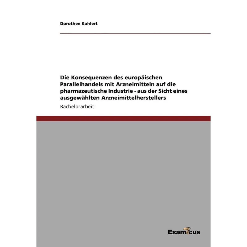 Die Konsequenzen des europäischen Parallelhandels mit Arzneimitteln auf die pharmazeutische Industrie - aus der Sicht eines ausgewählten Arzneimittel