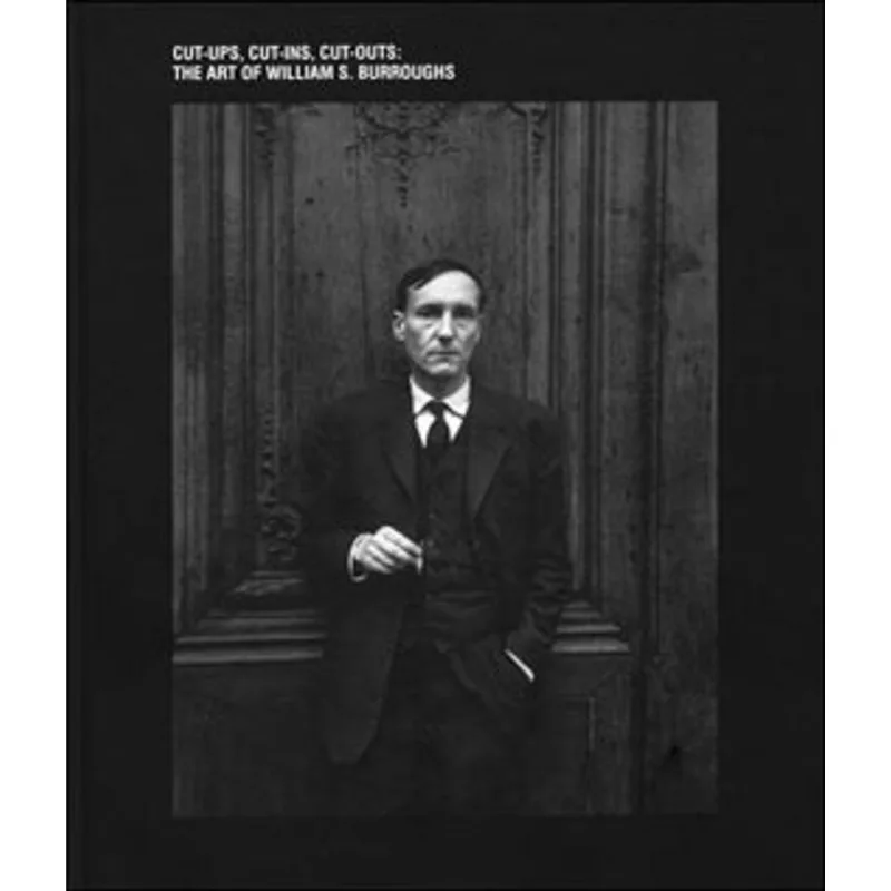 ART OF WILLIAM S. BURROUGHS - CUT-UPS, CUT-INS, CUT-OUTS