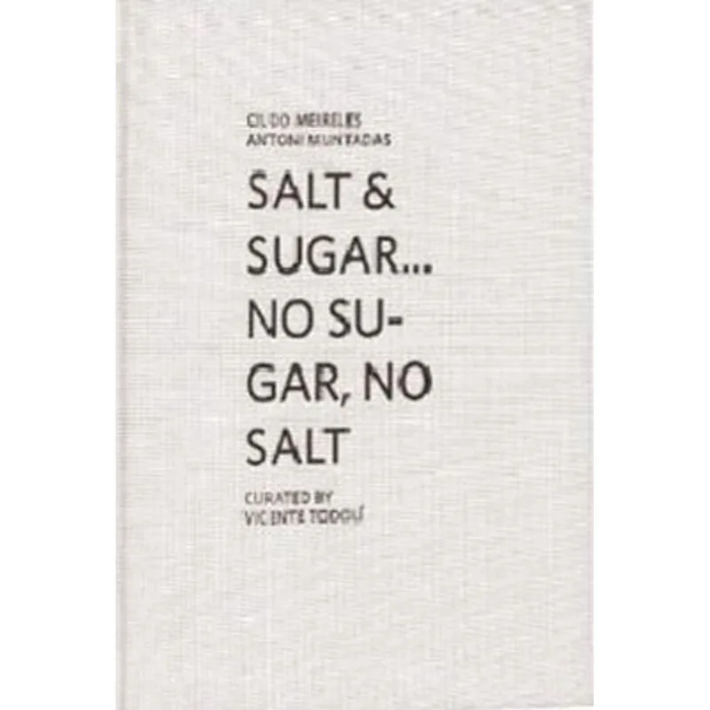CILDO MEIRELES AND ANTONI MUNTADAS - SALT AND SUGAR... NO SUGAR, NO SALT