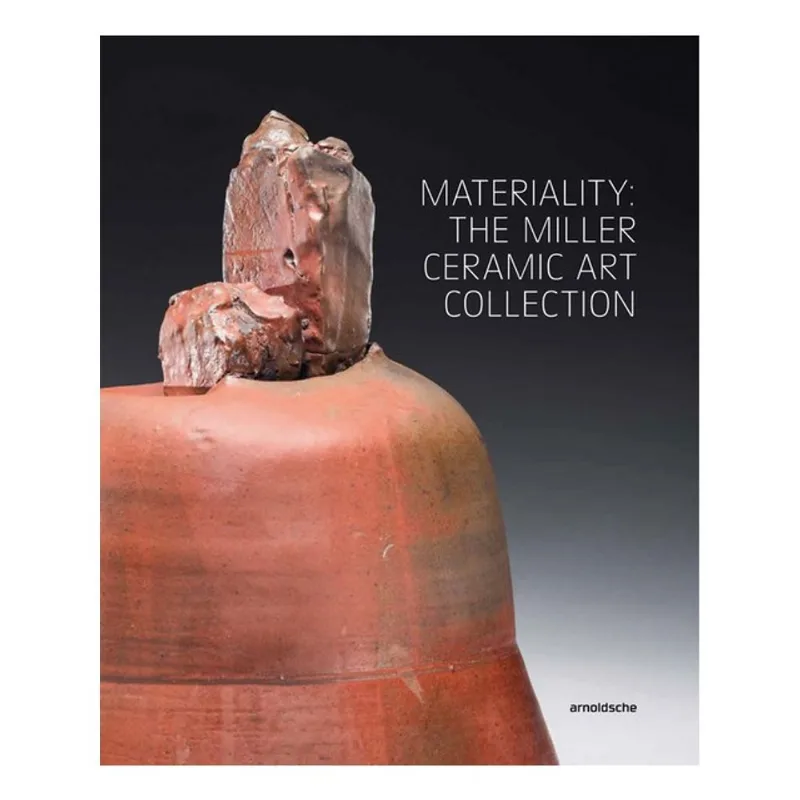 MATERIALITY: THE MILLER CERAMIC ART COLLECTION