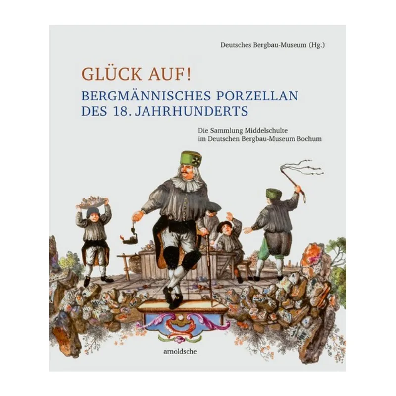 GLÜCK AUF! BERGMÄNNISCHES PORZELLAN DES 18. JAHRHUNDERTS