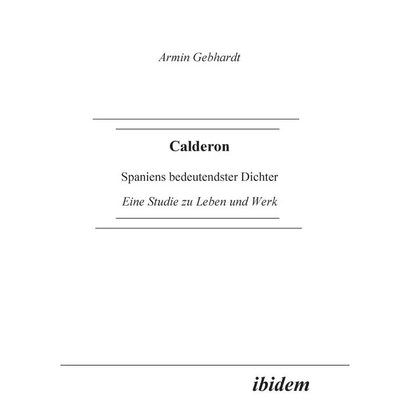 Calderon. Spaniens Bedeutendster Dichter. Eine Studie Zu Le