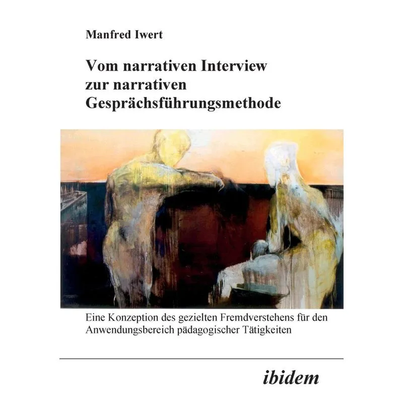 Vom narrativen Interview zur narrativen Gesprächsführungsmethode. Eine Konzeption des gezielten Fremdverstehens für den Anwendungsbereich pädagogisch
