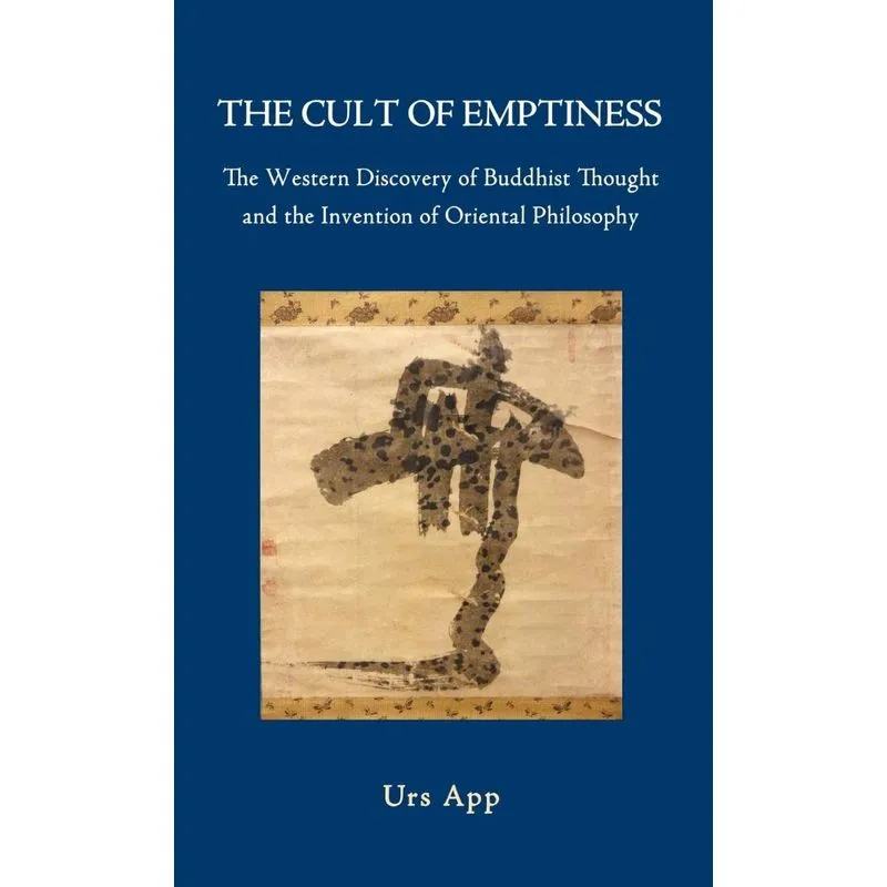 The Cult of Emptiness. the Western Discovery of Buddhist Th