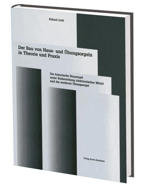 Der Bau von Haus- und Übungsorgeln in Theorie- und Praxis Die historische Hausorgel unter Einbeziehung elektronischer Mittel und die moderne Übungsorgel