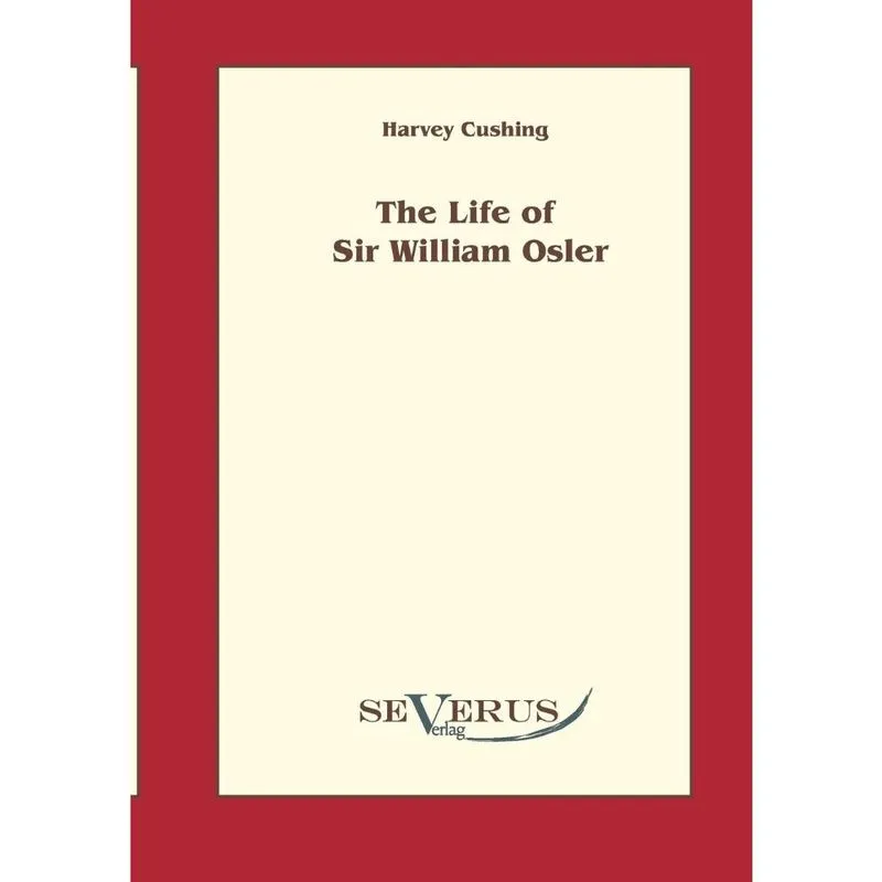 The life of Sir William Osler, Volume 1
