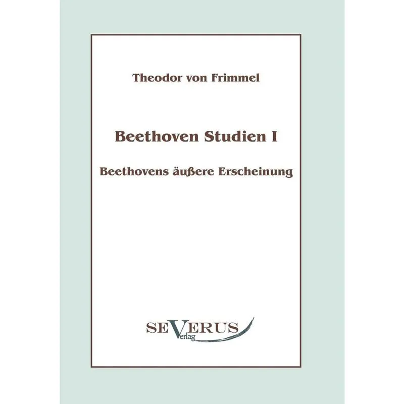 Beethoven Studien I - Beethovens uere Erscheinung