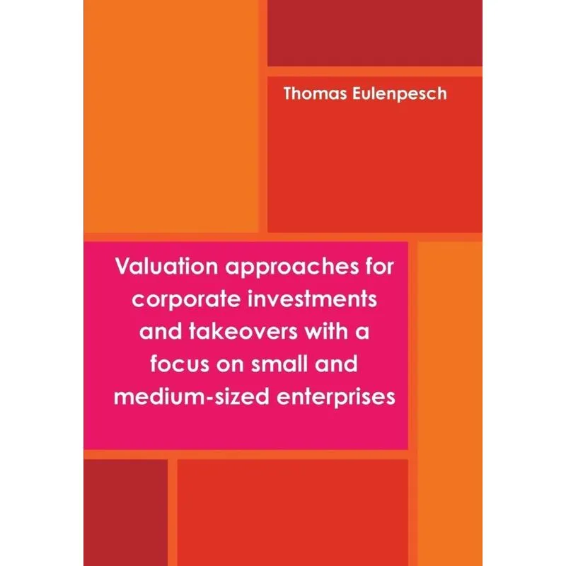 Valuation approaches for corporate investments and takeovers with a focus on small and medium-sized enterprises (SME)