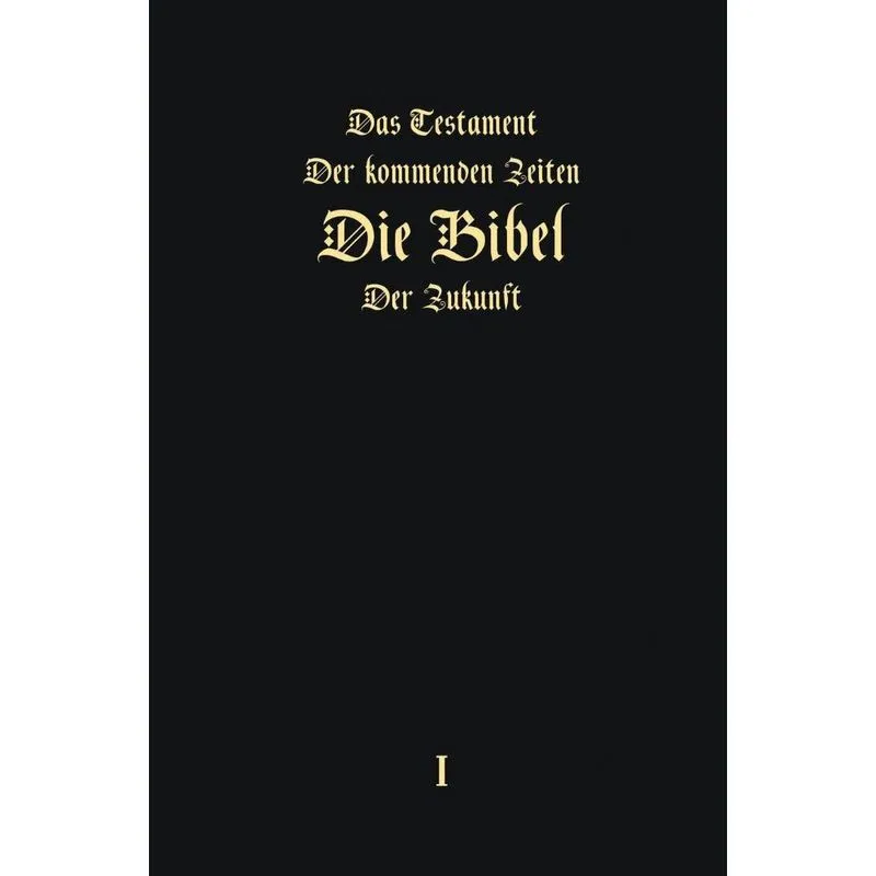 Das Testament der kommenden Zeiten - Die Bibel der Zukunft - Teil 1 (german Edition)