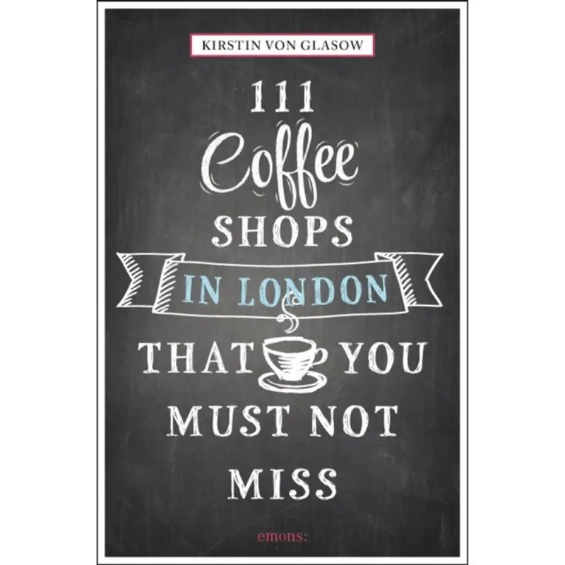 111 COFFEE SHOPS IN LONDON THAT YOU MUST NOT MISS