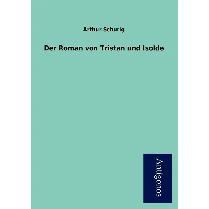 Der Roman Von Tristan Und Isolde