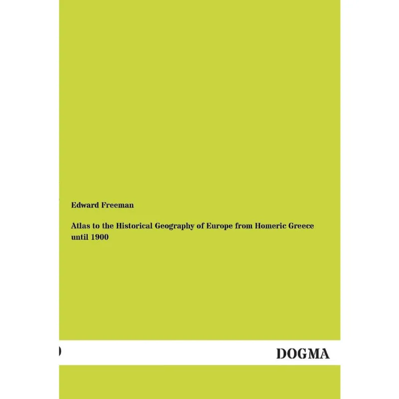 Atlas to the Historical Geography of Europe from Homeric Greece Until 1900