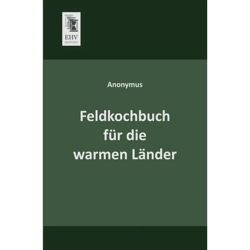 Feldkochbuch Fur Die Warmen Lander