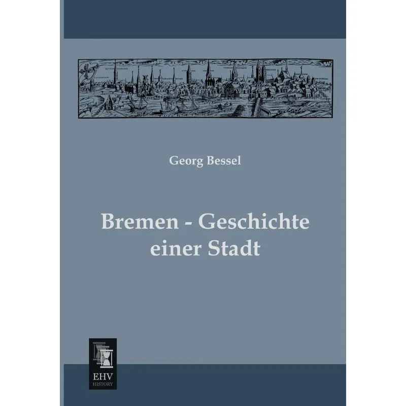 Bremen - Geschichte Einer Stadt