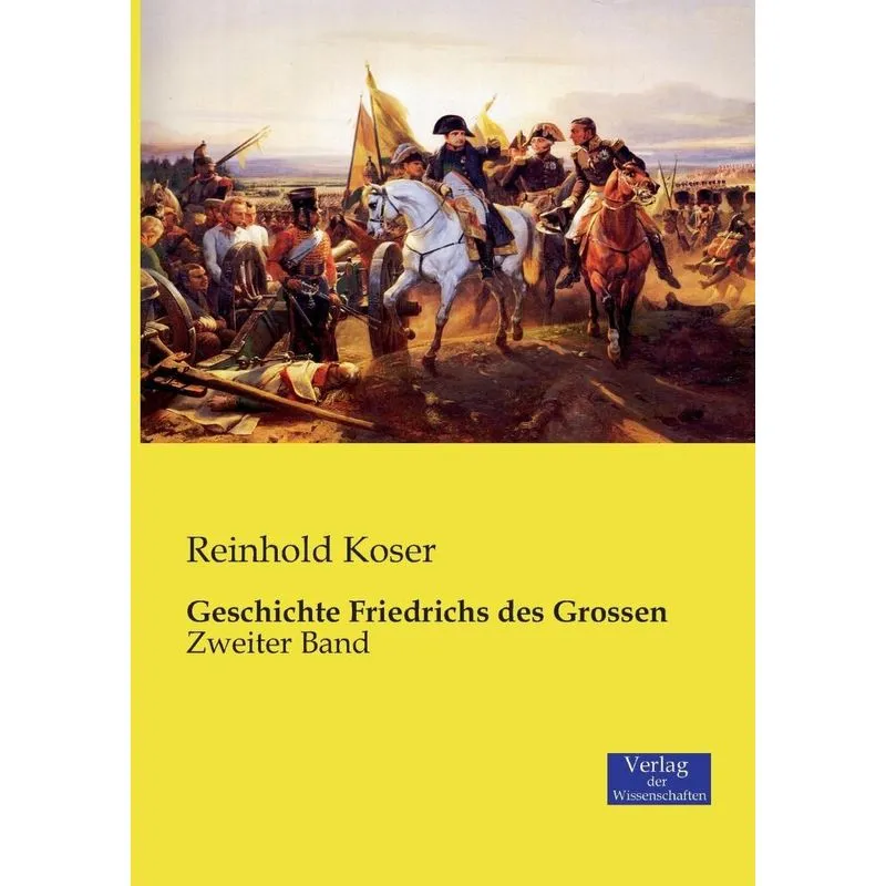 Geschichte Friedrichs des Grossen. Geschichte Friedrichs des Grossen