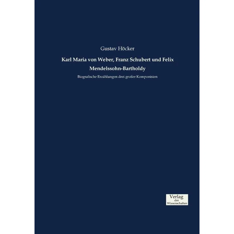 Karl Maria von Weber, Franz Schubert und Felix Mendelssohn-